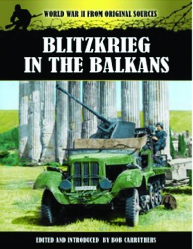 Blitzkrieg in the Balkans and Greece 1941 (World War II from Original Sources)